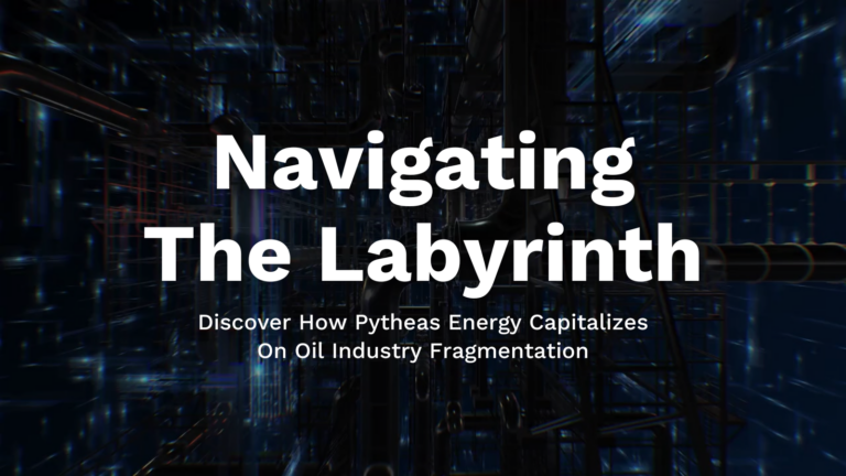 Navigating the Labyrinth: How Pytheas Energy Capitalizes on Oil Industry Fragmentation